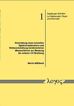 Entwicklung eines schnellen Spektralradiometers und Weiterentwicklung herkömmlicher Messverfahren zur Messung der solaren UV-Strahlung
