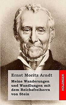 Meine Wanderungen und Wandlungen mit dem Reichsfreiherrn von Stein - Arndt, Ernst Moritz