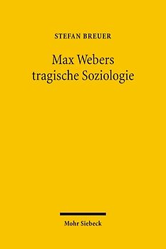 Max Webers tragische Soziologie