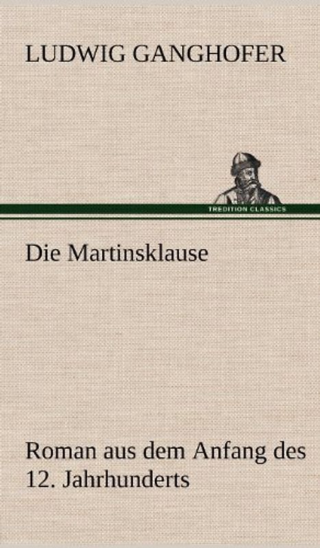 Die Martinsklause: Roman aus dem Anfang des 12. Jahrhunderts