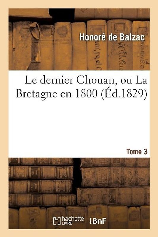 Le Dernier Chouan, Ou La Bretagne En 1800. T. 3