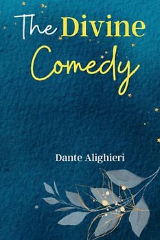 The Divine Comedy: Embark on a Spiritual Journey through Hell, Purgatory, and Heaven with 'The Divine Comedy', a Masterpiece of Poetry, Philosophy, and the Human Condition!