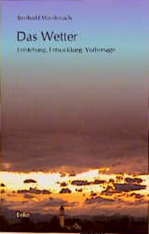 Das Wetter. Entstehung, Entwicklung, Vorhersage