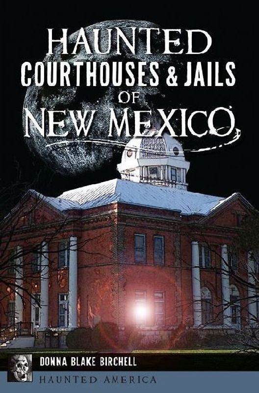 Haunted Courthouses & Jails of New Mexico