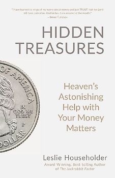 Hidden Treasures: Heaven's Astonishing Help with Your Money Matters