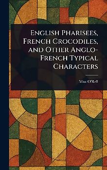 English Pharisees, French Crocodiles, and Other Anglo-French Typical Characters