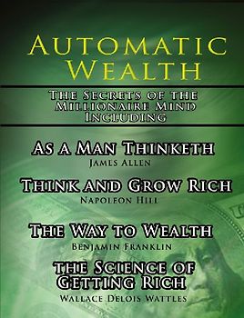 Automatic Wealth, The Secrets of the Millionaire Mind-Including