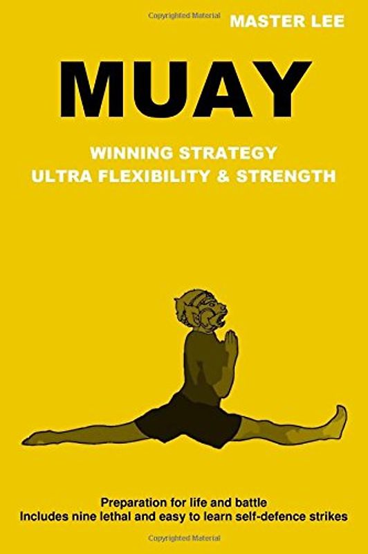 Muay: Winning Strategy - Ultra Flexibility &amp; Strength - Lee, Master