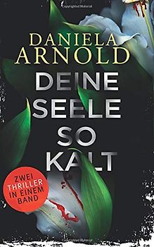 Deine Seele so kalt: Thriller-Sammelband