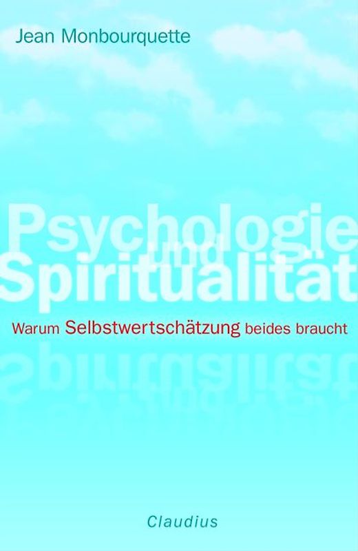 Psychologie und Spiritualität. Warum Selbstwertschätzung beides braucht