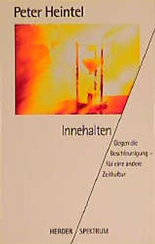 Innehalten. Gegen die Beschleunigung - für eine andere Zeitkultur