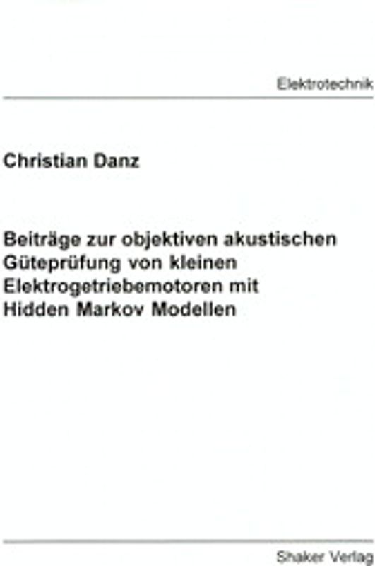 Beiträge zur objektiven akustischen Güteprüfung von kleinen Elektrogetriebemotoren mit Hidden Markov Modellen