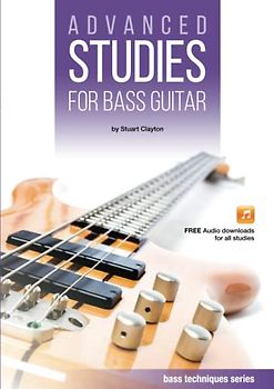 Advanced Studies for Bass Guitar (Bass Guitar Techniques Series by Stuart Clayton, Band 6)