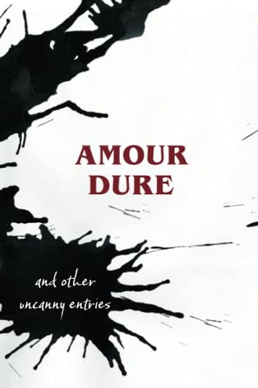 Amour Dure (Illustrated): And Other Uncanny Entries
