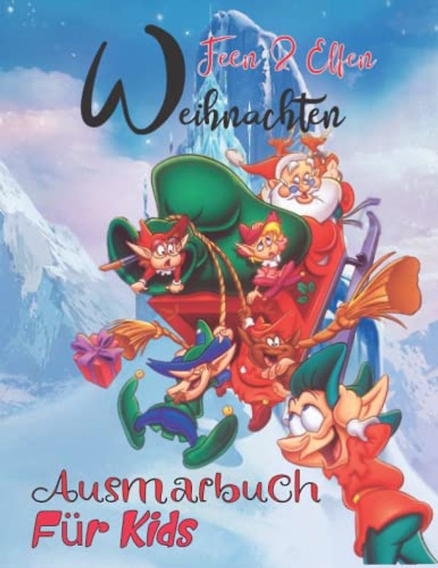 Feen & Elfen Weihnachts-Malbuch: Ein Malbuch für Kinder mit liebenswerten und skurrilen Elfen voller Ferienspaß und Weihnachtsstimmung - Feenhäuser und ruhige, gemütliche Winterlandschaften.