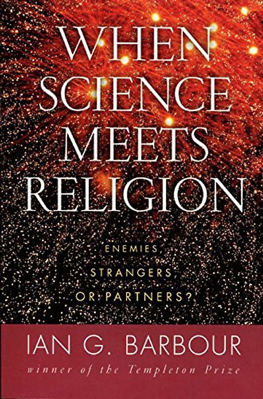 When Science Meets Religion: Enemies, Strangers, or Partners? - Ian G. Barbour