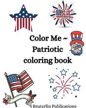 Color Me ~ Patriotic: A colorfiul celebration of American patriotism and traditions
