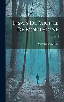 Essais De Michel De Montaigne; Volume 10