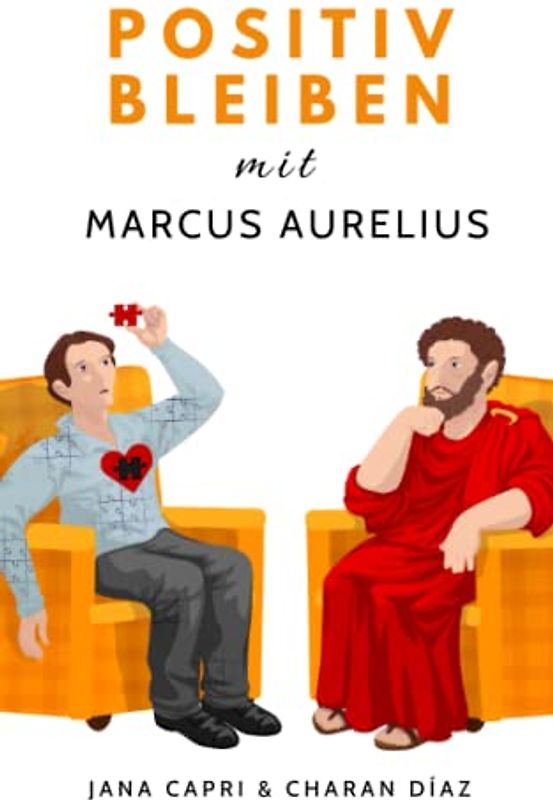 Positiv bleiben mit MARCUS AURELIUS: 79 stoische Antworten auf Lebensfragen, um positiver und gelassener durchs Leben zu gehen