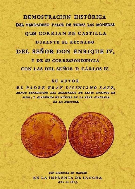 Demostración histórica del verdadero valor de todas las monedas que corrian en Castilla durante el reynado de D. Enrique IV