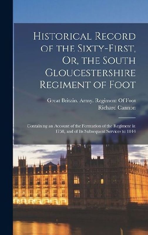 Historical Record of the Sixty-First, Or, the South Gloucestershire Regiment of Foot