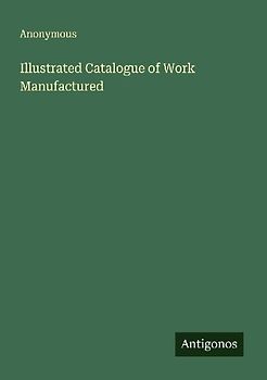 Illustrated Catalogue of Work Manufactured
