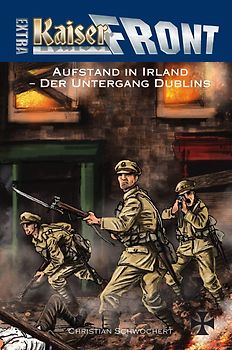 KAISERFRONT Extra, Band 9: Aufstand in Irland – Der Untergang Dublins