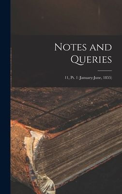 Notes and Queries; 11, pt. 1 (January-June, 1855)