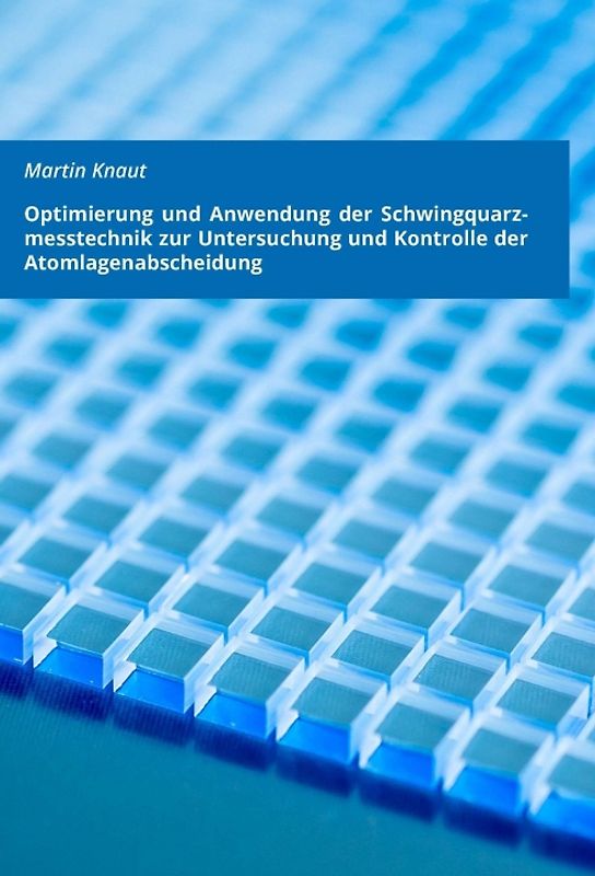 Optimierung und Anwendung der Schwingquarzmesstechnik zur Untersuchung und Kontrolle der Atomlagenabscheidung