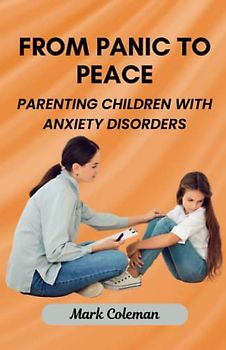 From Panic to Peace: Parenting Children with Anxiety Disorders