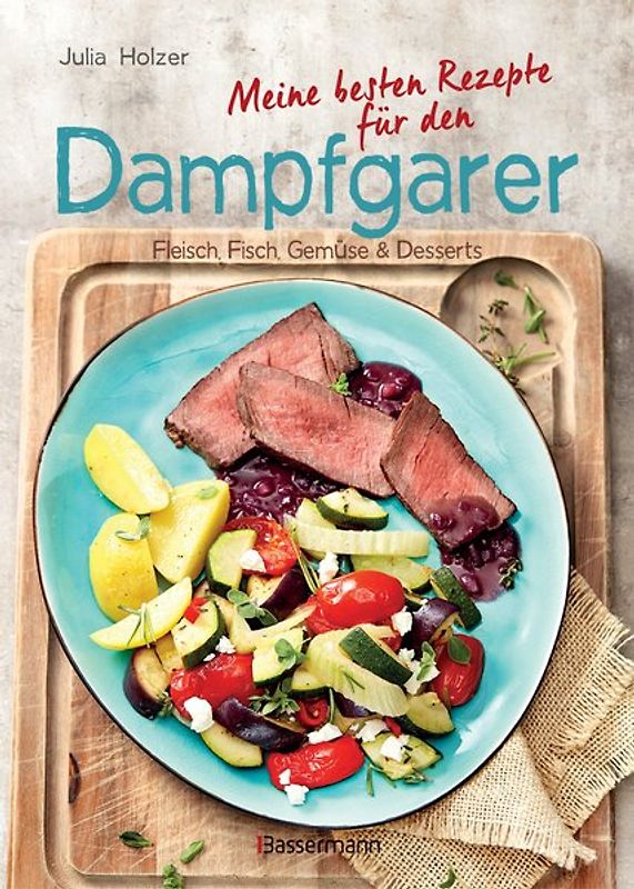 Meine besten Rezepte für den Dampfgarer
