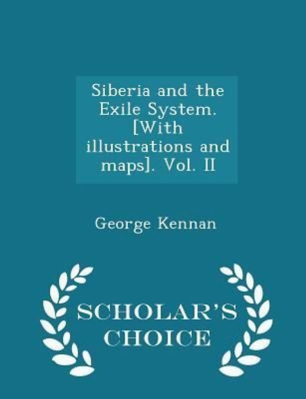 Siberia and the Exile System. [With illustrations and maps]. Vol. II - Scholar's Choice Edition
