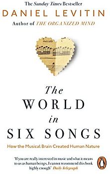 The World in Six Songs: How the Musical Brain Created Human Nature