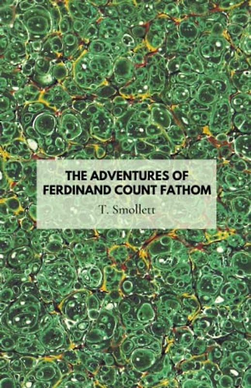 The Adventures of Ferdinand Count Fathom: A 18th century novel of classic adventure fiction (Annotated)