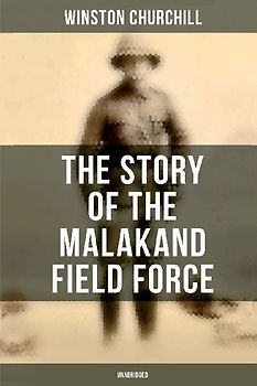 The Story of the Malakand Field Force (Unabridged)