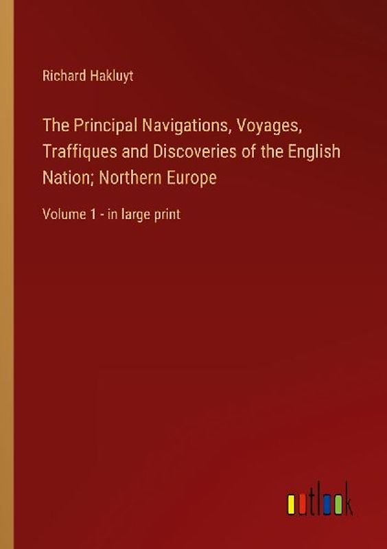 The Principal Navigations, Voyages, Traffiques and Discoveries of the English Nation; Northern Europe