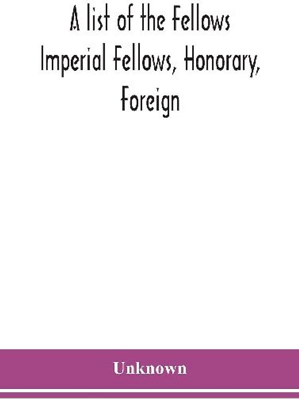 A List Of The Fellows Imperial Fellows, Honorary, Foreign. Corresponding Members And Medallists Of The Zoological Society Of London Corrected To April 30Th 1924