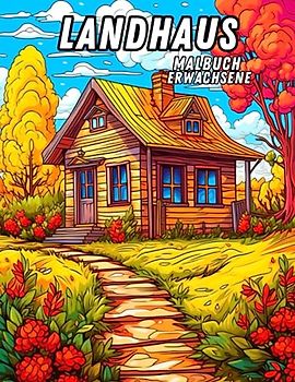 Landhaus Malbuch Erwachsene: Ländliche Ferienhäuser, Naturlandschaften-Muster – Therapie und Meditation für Männer und Frauen