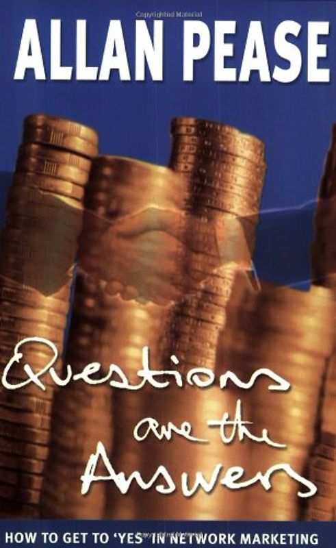 Questions Are the Answers.: How to Get to Yes in Network Marketing