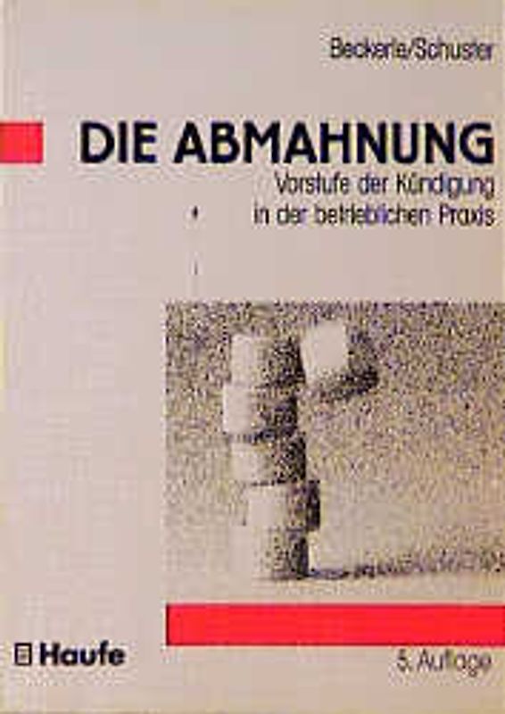 Die Abmahnung. Vorstufe der Kündigung in der betrieblichen Praxis