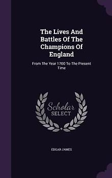 The Lives And Battles Of The Champions Of England