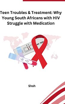Teen Troubles & Treatment: Why Young South Africans with HIV Struggle with Medication