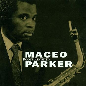Maceo Parker - Roots Revisited