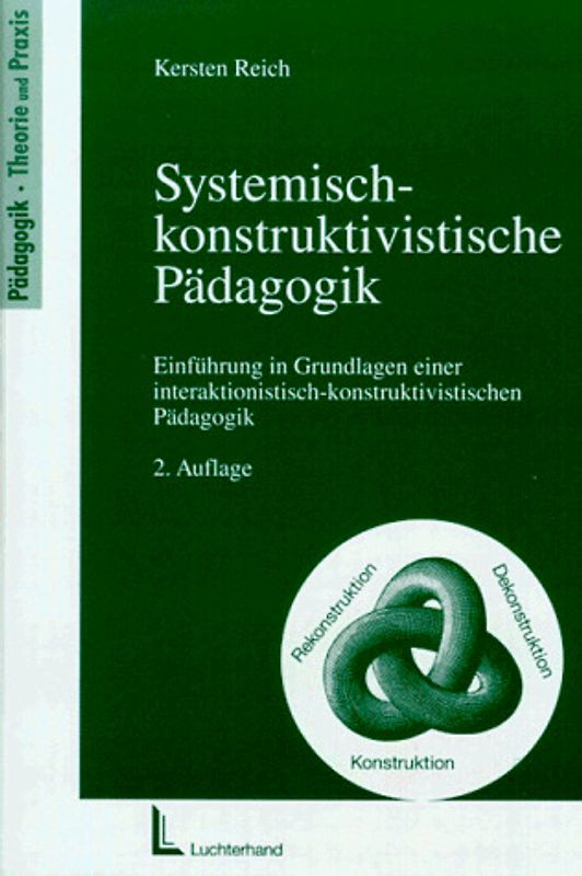 Systemisch-konstruktivistische Pädagogik. Einführung in Grundlagen einer interaktionistisch-konstruktivistischenPädagogik