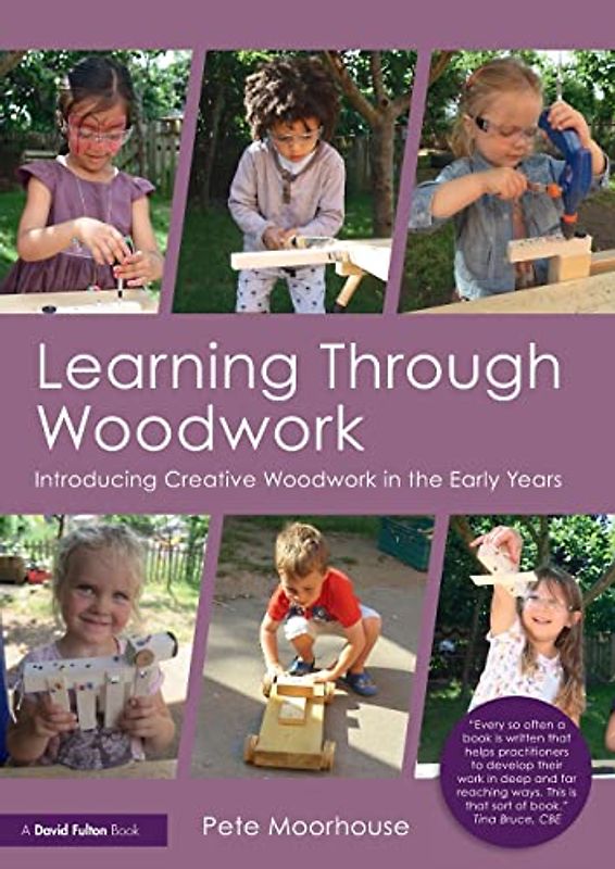Learning Through Woodwork: Introducing Creative Woodwork in the Early Years