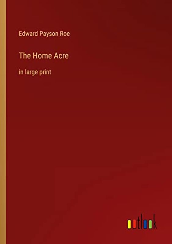 The Home Acre: in large print