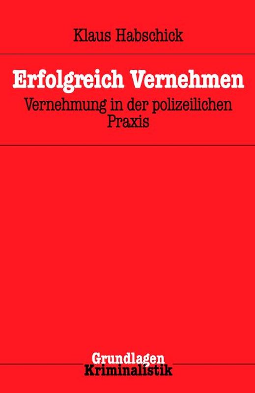 Erfolgreich Vernehmen. Kompetenz in der Vernehmungspraxis