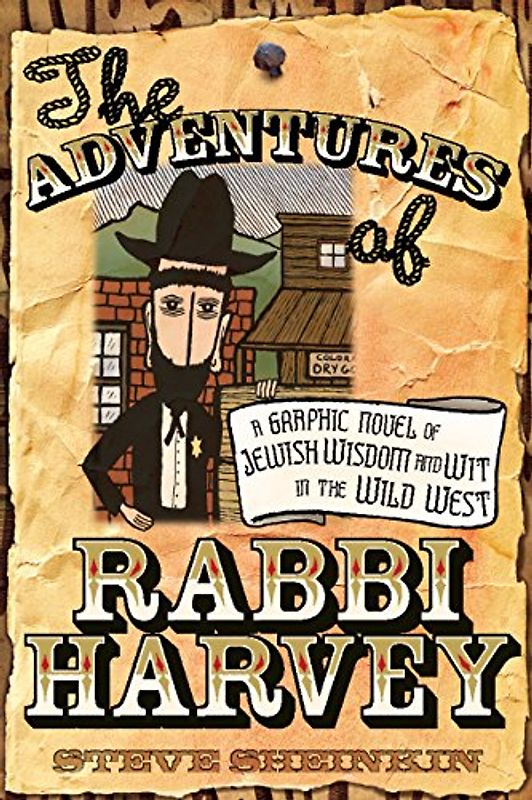 Adventures of Rabbi Harvey: A Graphic Novel of Jewish Wisdom and Wit in the Wild West (Rabbi Harvey, 1)