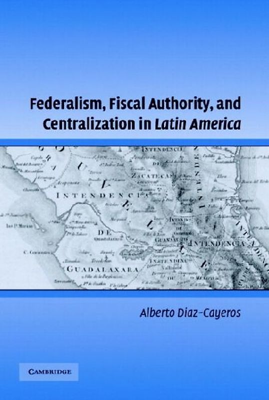 Federalism, Fiscal Authority, and Centralization in Latin America