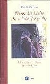 Wenn die Liebe dir winkt, folge ihr. Seine schönsten Worte über die Liebe